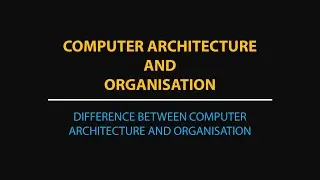 Difference between Computer Architecture and Organisation