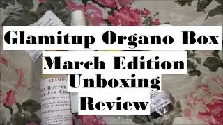 Glam it up Organo Box @250 | March | Handmade Skincare Products | Unboxing and Review