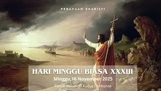 PERAYAAN EKARISTI, HARI MINGGU BIASA XXXIII | MINGGU, 16 NOVEMBER 2025 PUKUL 08.00 WIB