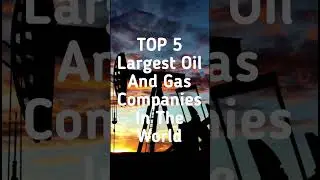 Top 5 Largest Oil And Gas Companies In The World | Top 5 in 15 sec