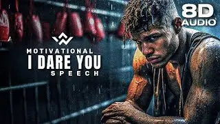 I DARE YOU | MOTIVATIONAL SPEECH | 8D AUDIO SPEECH USE HEADPHONES | Change Yourself In 6 Months