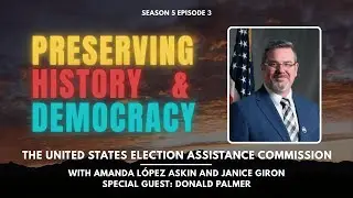 Preserving History and Democracy: The United States Election Assistance Commission Ft Donald Palmer