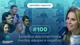 Epis&oacute;dio Especial #100 | Descompress&atilde;o Corporativa Fellipelli