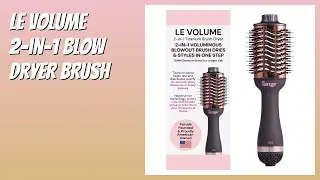 REVIEW (2025): Le Volume 2-in-1 Blow Dryer Brush. Features