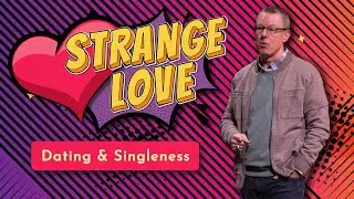 Dating & Singleness | Strange Love