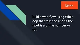 Tutorial On RPA using UiPath | Example - 10 | while activity | Primality Checking