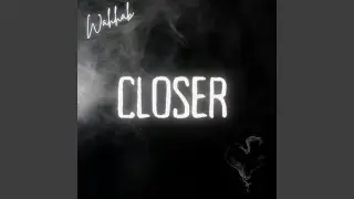 Closer