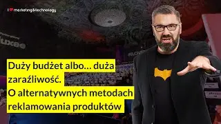 Paweł Tkaczyk – Duży budżet albo… duża zaraźliwość. O alternatywnych metodach reklamowania produktów