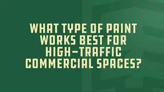 What Type of Paint Works Best for High Traffic Commercial Spaces?