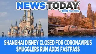 Coronavirus Closes Shanghai Disney, Galaxy&rsquo;s Edge Adds FastPass, Tiers Change - News Today 1/24/20