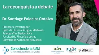 CUAM #128. Santiago Palacios. La reconquista a debate.