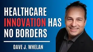 The Future of Innovation Is Borderless | Dave Whelan, Wavemaker Three-Sixty Health