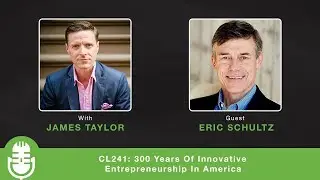 CL241: 300 Years Of Innovative Entrepreneurship In America - Interview with Eric Schultz