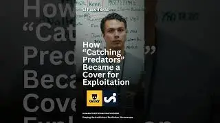 How &ldquo;Catching Predators&rdquo; Became a Cover for Exploitation