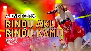 BERKAH TALENTA | AJENG FEBRIA - RINDU AKU RINDU KAMU | LIVE MUSIC | VERSI KOPLO