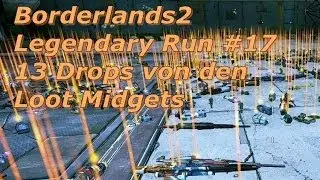 BORDERLANDS2 Legendary Run (German) #17 Das Loot Midgets Special 13 Drops