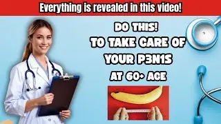 Men Over 60: 5 Penis Care Tips Your Doctor Never Told You