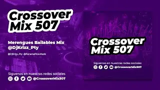 Merengues Bailables Mix - @DjKrizz Pty  |  @CrossoverMix507