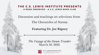 A Book Observed: C.S. Lewis's The Voyage of the Dawn Treader (Dr. Joe Rigney)