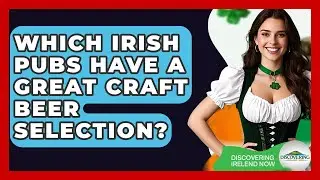 Which Irish Pubs Have A Great Craft Beer Selection? - Discovering Ireland Now