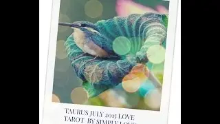 TAURUS JULY 2015 LOVE TAROT READING & MORE by SIMPLY LOVE