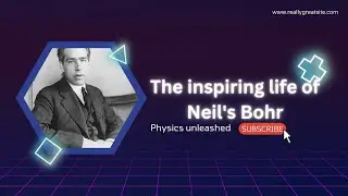 The inspiration: Neil Bohr, The Pioneer of quantum mechanics