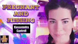 Pregnant and Missing: Kassanndra Cantrell