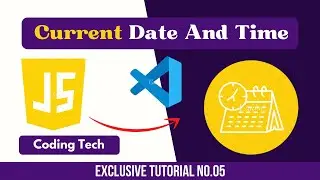 Instructions to Show Current Date and Time in JavaScript Tutorial No.05 (Coding Tech)
