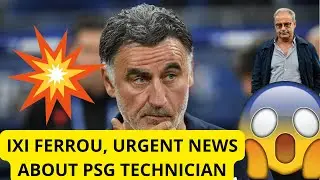 💣💥IXI FERROU, URGENT NEWS ABOUT PSG TECHNICIAN