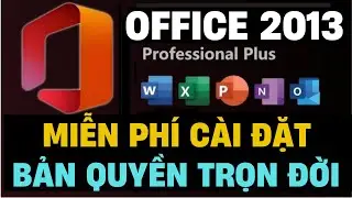 C&agrave;i đặt Office 2013 bản quyền trọn đời MIỄN PH&Iacute; mới nhất 2024