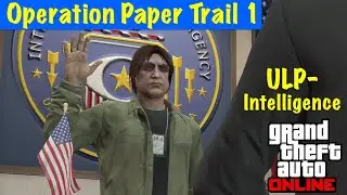 ULP - Intelligence - Operation Paper Trail Part 1 (GTA Online)