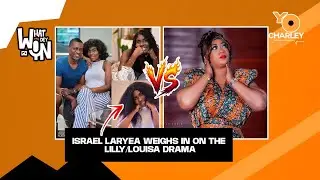 Israel Laryea Breaks Silence on the Lilly vs Louisa Drama