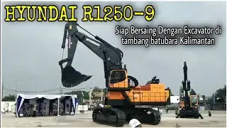 Excavator HYUNDAI R1250-9 | Siap Bersaing di Tambang Batubara Kalimantan