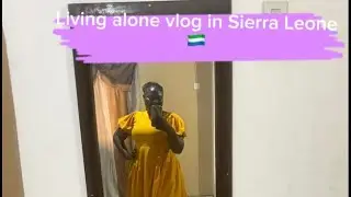 Living alone vlog in Sierra Leone 🇸🇱 
