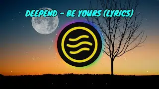 Deepend - Be Yours (Lyrics)