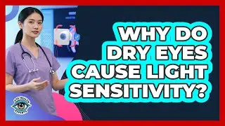Why Do Dry Eyes Cause Light Sensitivity? - Eye Health Experts