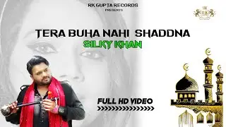 TERA BUHA NHI SHADDNA ! Silky Khan ! Official Video ! Rk Gupta Records