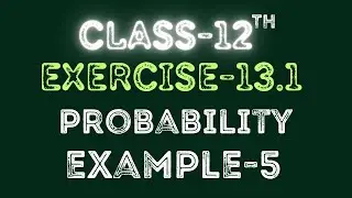 Class 12 | Example-5 | Probability | Exercise 13.1 | Maths | Ncert | By Raja Babu