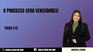TIAGO 1:12 - O PROCESSO GERA VENCEDORES! -  OB. LORENA OLIVEIRA