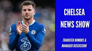 LIVE CHELSEA NEWS SHOW! | MASON MOUNT UPDATE! | MIDFIELD & STRIKER OPTIONS IN THE SUMMER