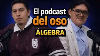 El Podcast Del OSO #1 - Ivan Castañeda | ÁLGEBRA | ¿Dónde usamos el álgebra en la vida diaria?