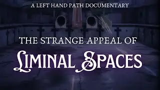 The Strange Appeal of Liminal Spaces | Documentary | Backrooms History & Spirituality