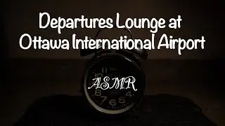 Departures Lounge at Ottawa International Airport - Nature Sounds ASMR Fall Asleep in 1 Minutes