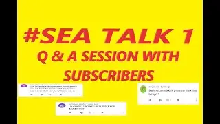 #SEA TALK 1: Q & A SESSION  WITH SUBSCRIBERS