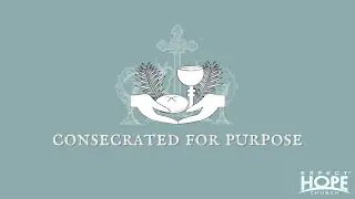 Consecrated for Purpose | Teri Bagwell | Expect Hope Church
