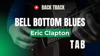 Backing Track ~ Bell Bottom Blues ~ Eric Clapton (Easy Fingerstyle Guitar TAB)