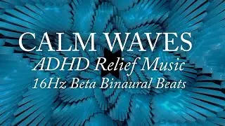 ADHD Relief Music: 16Hz Beta Binaural Beats for Improved Focus and Motivation Stopping Distractions
