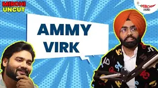 Ammy Virk Interview 2023| Mirchi Uncut | Mirchi Shankyy