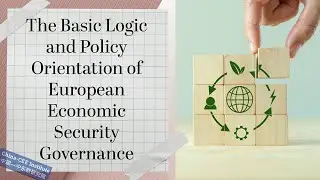 China Watch: The Basic Logic & Policy Orientation of European Economic Security Governance #research