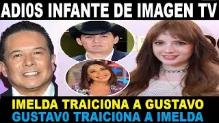bye GUSTAVO ADOLFO INFANTE e IMELDA GARZA grave TRAICONES MUTUAS
